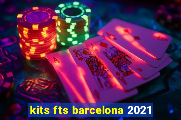 kits fts barcelona 2021
